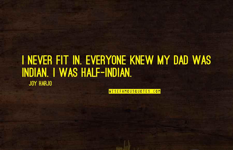 Shiver Novel Quotes By Joy Harjo: I never fit in. Everyone knew my dad