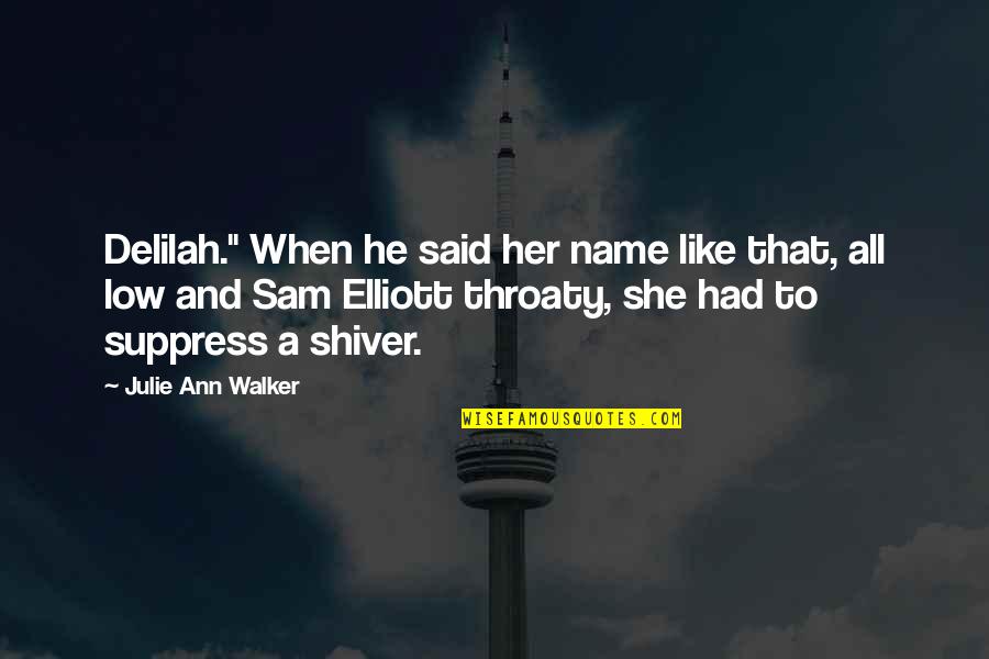 Shiver'd Quotes By Julie Ann Walker: Delilah." When he said her name like that, Shiver'd Quotes By Julie Ann Walker: Delilah." When he said her name like that,