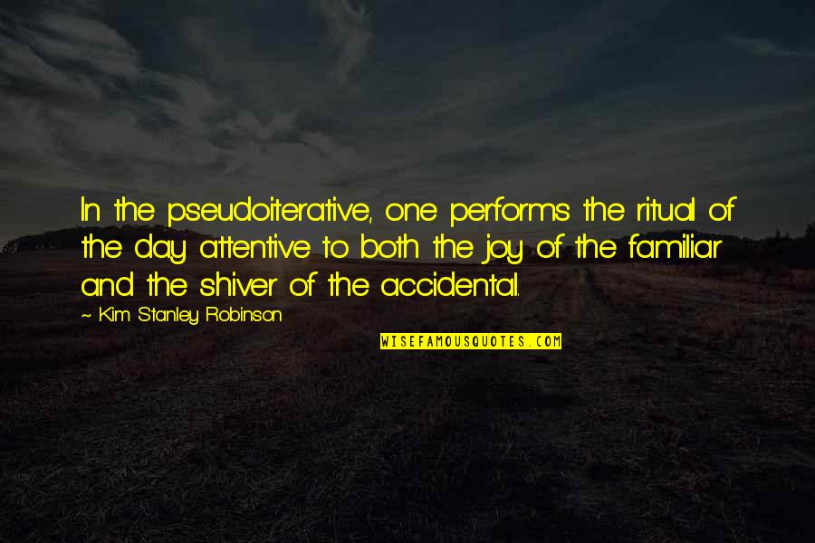 Shiver'd Quotes By Kim Stanley Robinson: In the pseudoiterative, one performs the ritual of Shiver'd Quotes By Kim Stanley Robinson: In the pseudoiterative, one performs the ritual of