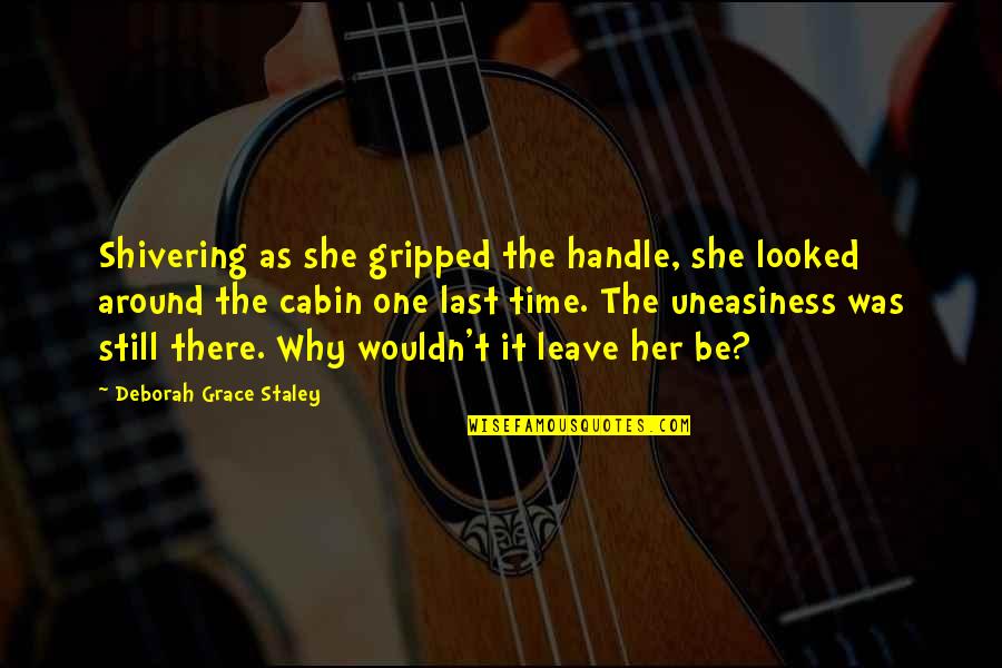 Shivering Quotes By Deborah Grace Staley: Shivering as she gripped the handle, she looked