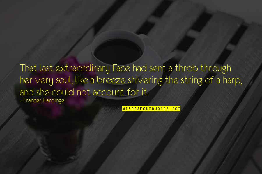 Shivering Quotes By Frances Hardinge: That last extraordinary Face had sent a throb Shivering Quotes By Frances Hardinge: That last extraordinary Face had sent a throb