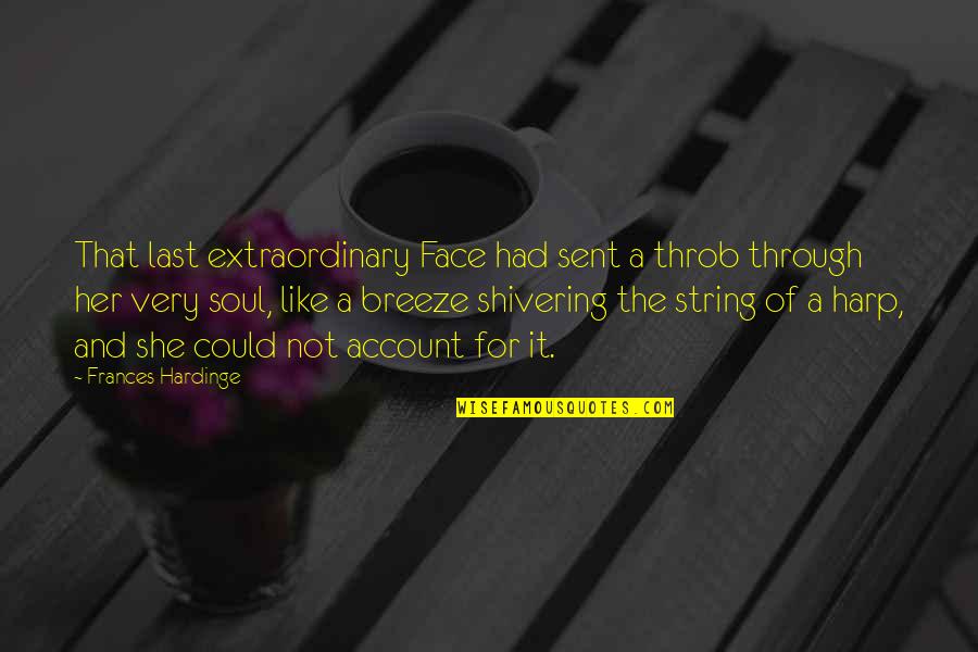 Shivering Quotes By Frances Hardinge: That last extraordinary Face had sent a throb