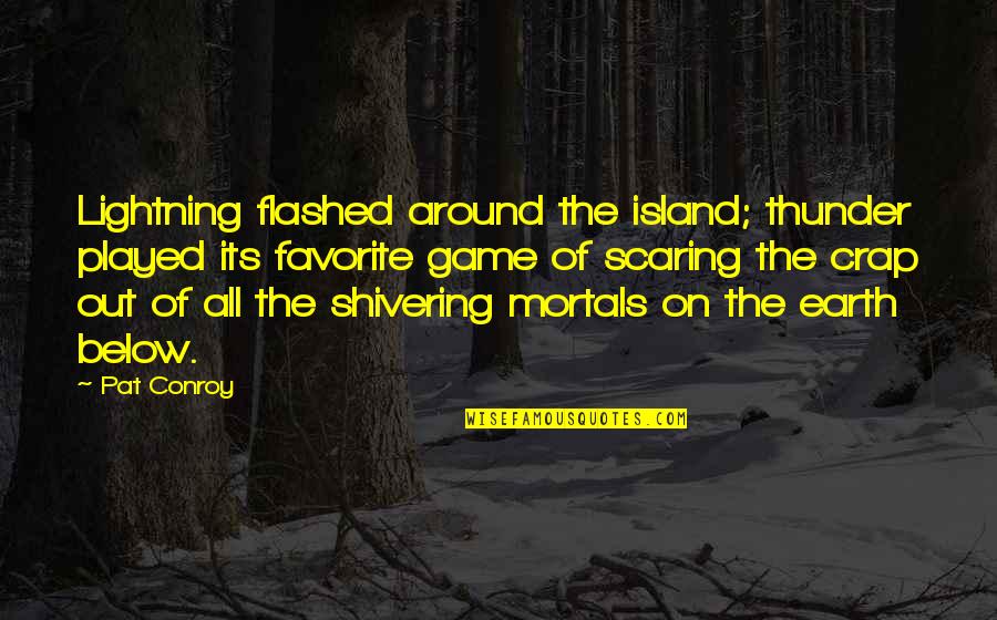 Shivering Quotes By Pat Conroy: Lightning flashed around the island; thunder played its