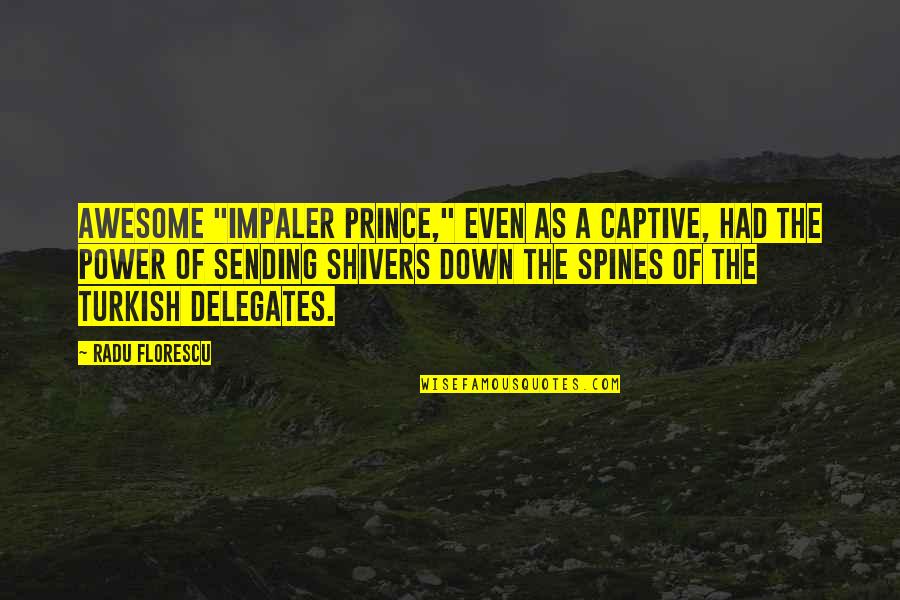 Shivers Quotes By Radu Florescu: awesome "Impaler Prince," even as a captive, had