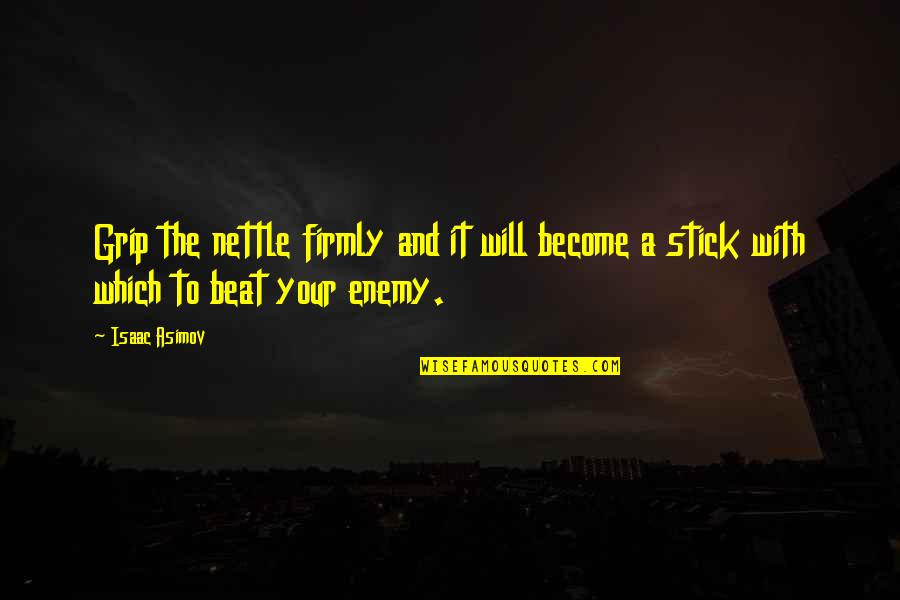 Shivery Funeral Home Quotes By Isaac Asimov: Grip the nettle firmly and it will become