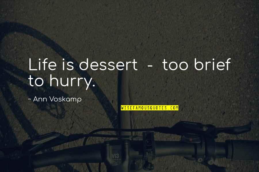 Shivesh Quotes By Ann Voskamp: Life is dessert - too brief to hurry.