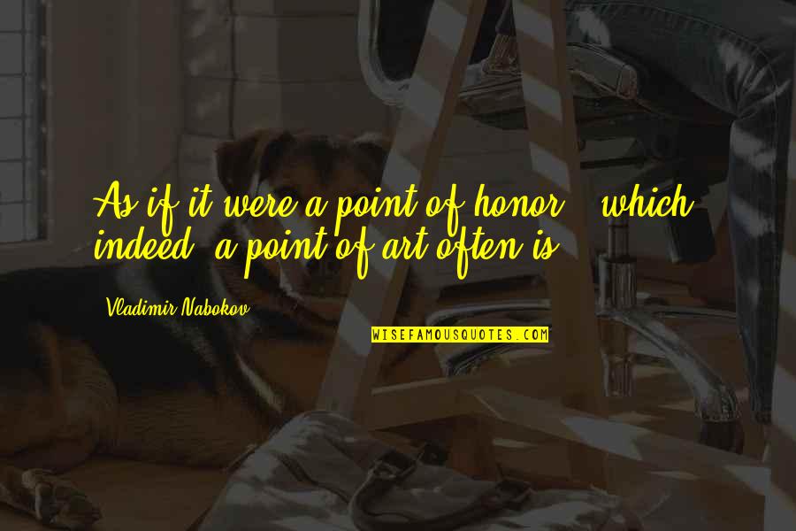 Shivir Quotes By Vladimir Nabokov: As if it were a point of honor