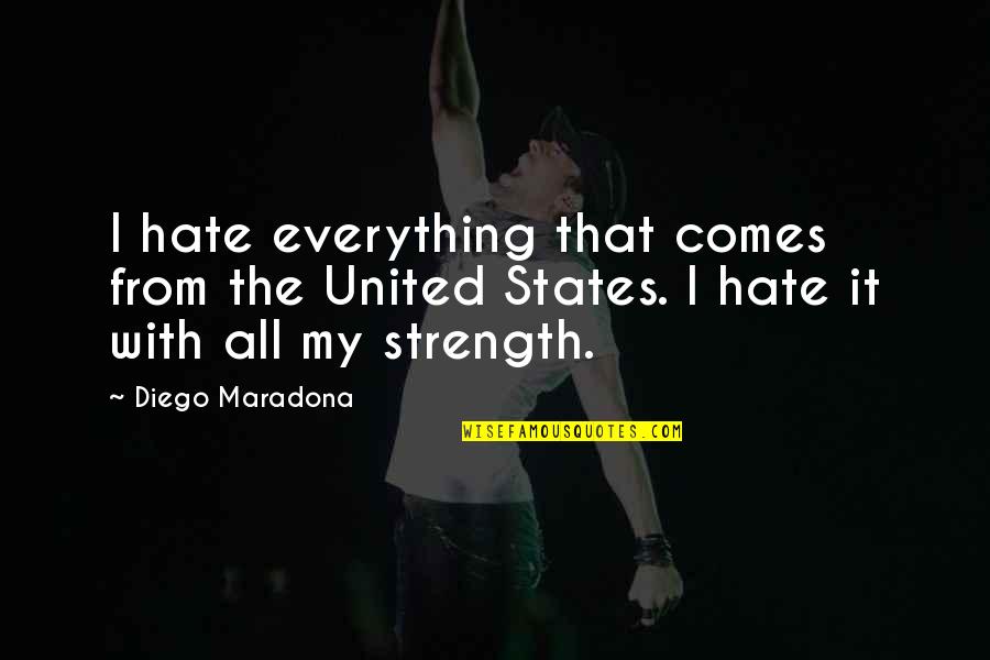 Shiviti Quotes By Diego Maradona: I hate everything that comes from the United Shiviti Quotes By Diego Maradona: I hate everything that comes from the United