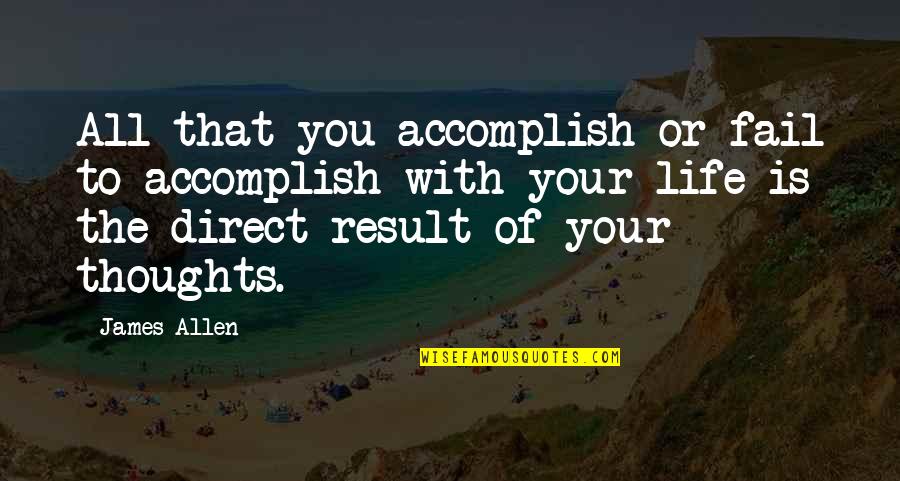Shiviti Quotes By James Allen: All that you accomplish or fail to accomplish