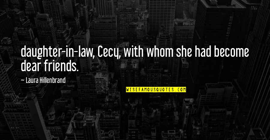 Shiviti Quotes By Laura Hillenbrand: daughter-in-law, Cecy, with whom she had become dear Shiviti Quotes By Laura Hillenbrand: daughter-in-law, Cecy, with whom she had become dear