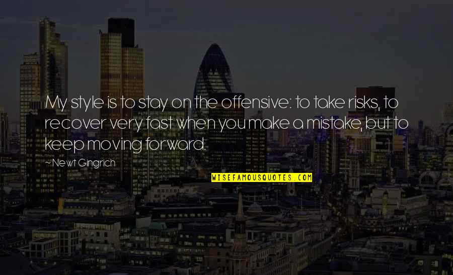 Shiviti Quotes By Newt Gingrich: My style is to stay on the offensive: Shiviti Quotes By Newt Gingrich: My style is to stay on the offensive: