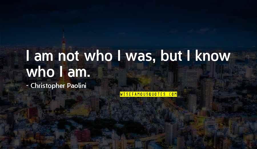 Shivji Quotes By Christopher Paolini: I am not who I was, but I