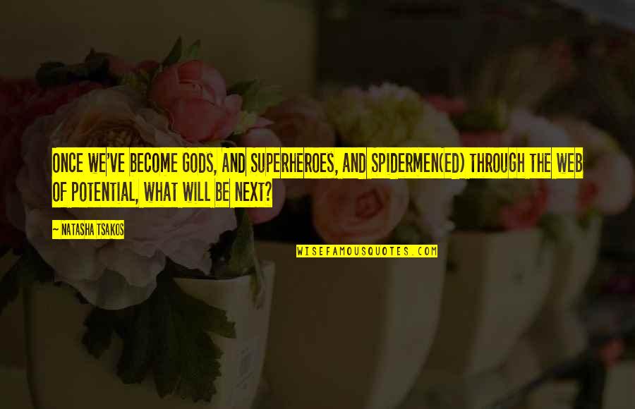 Shivratri Quotes By Natasha Tsakos: Once we've become Gods, And Superheroes, and Spidermen(ed)