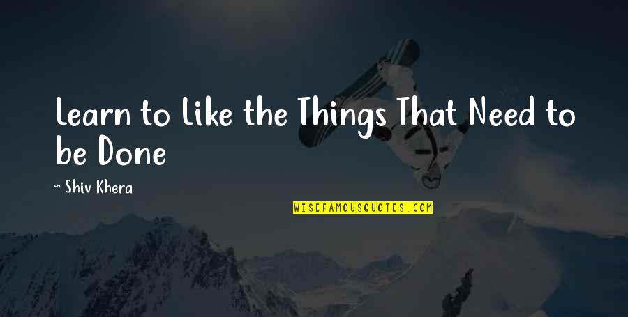 Shiv'ring Quotes By Shiv Khera: Learn to Like the Things That Need to