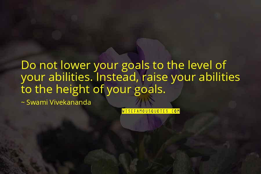 Shiyeyi Quotes By Swami Vivekananda: Do not lower your goals to the level