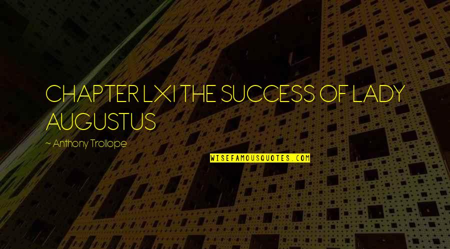 Shizen Quotes By Anthony Trollope: CHAPTER LXI THE SUCCESS OF LADY AUGUSTUS