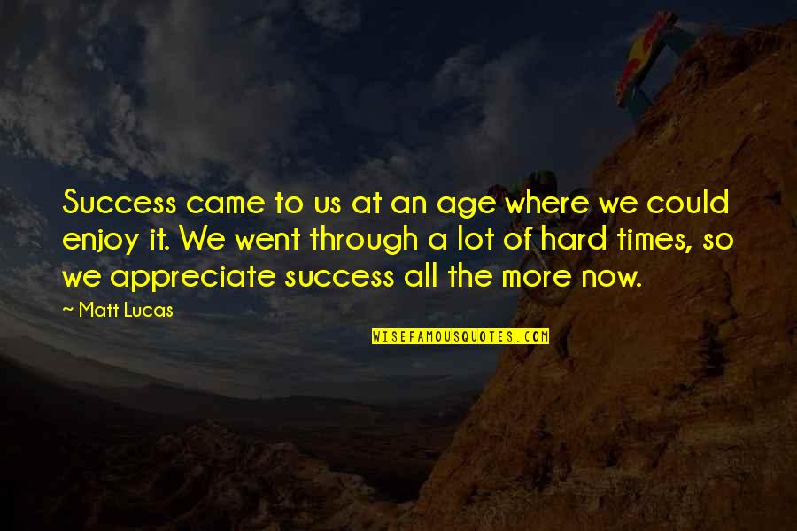 Shizen Quotes By Matt Lucas: Success came to us at an age where
