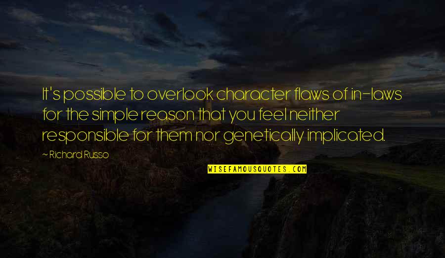 Shizen Quotes By Richard Russo: It's possible to overlook character flaws of in-laws