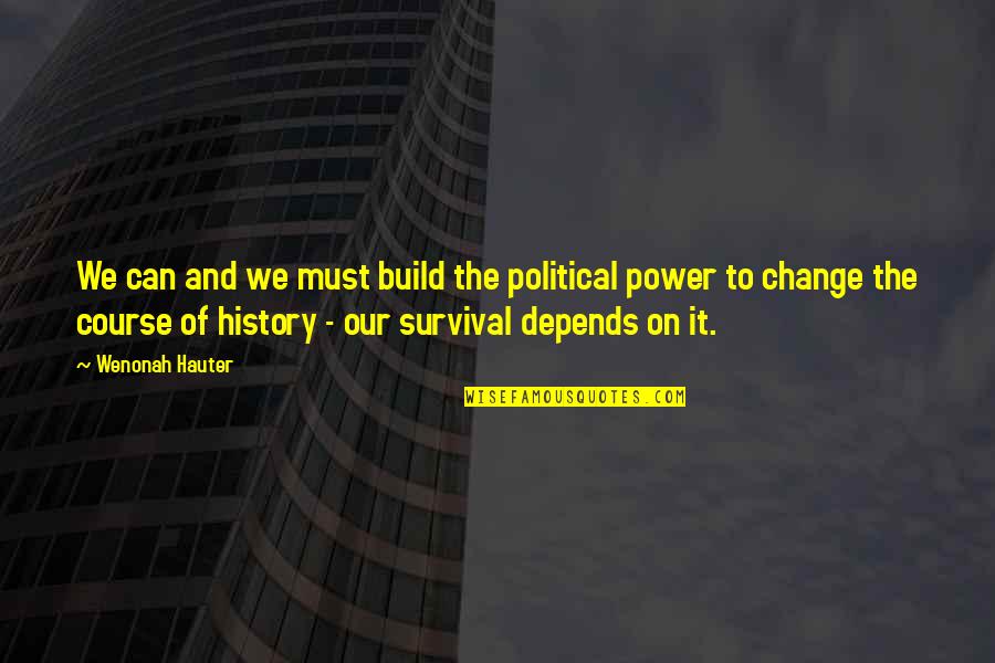 Shizen Raijin Quotes By Wenonah Hauter: We can and we must build the political Shizen Raijin Quotes By Wenonah Hauter: We can and we must build the political