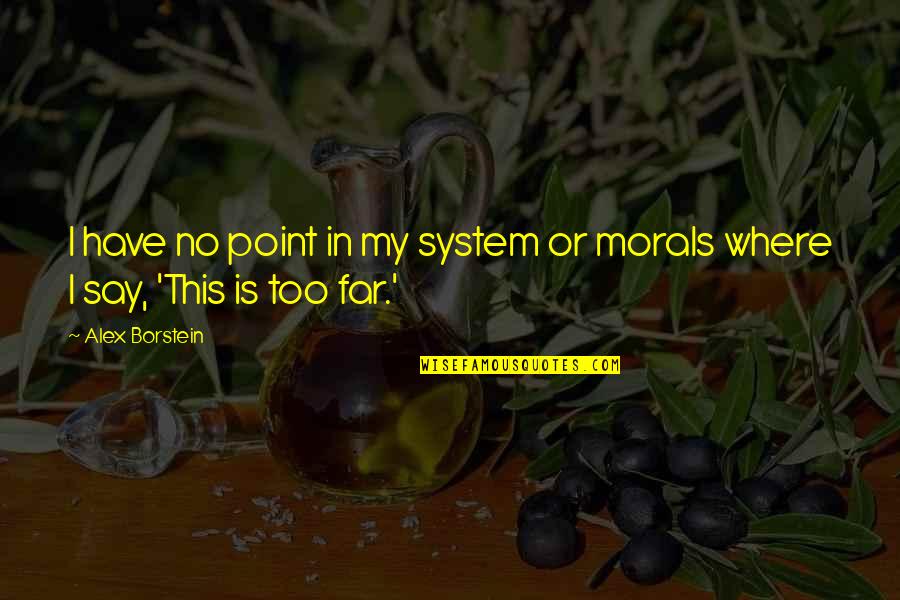 Shizoo Quotes By Alex Borstein: I have no point in my system or