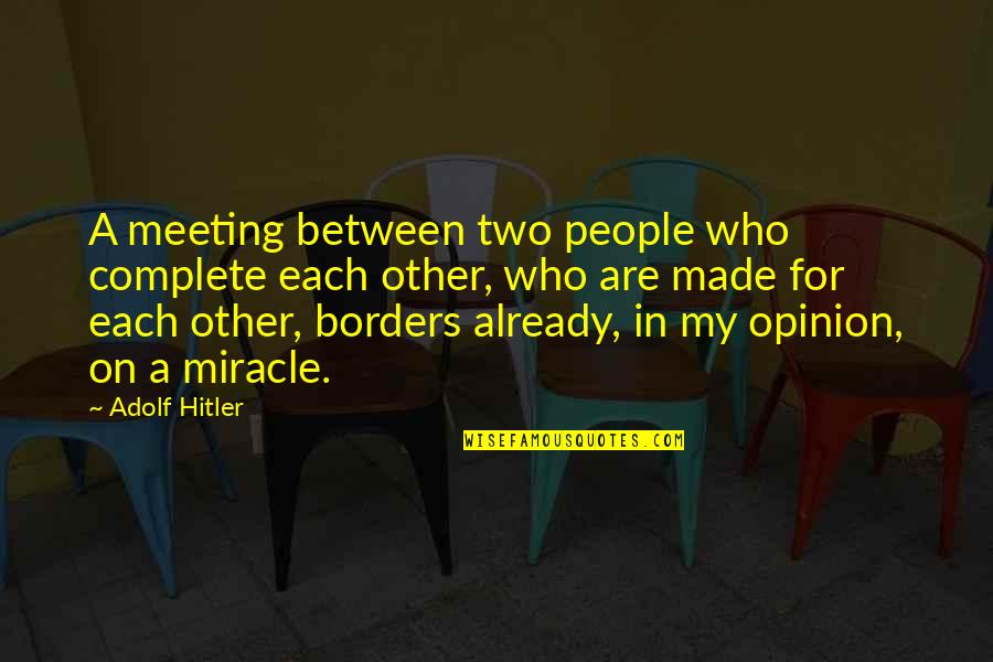 Shizue Minase Quotes By Adolf Hitler: A meeting between two people who complete each Shizue Minase Quotes By Adolf Hitler: A meeting between two people who complete each