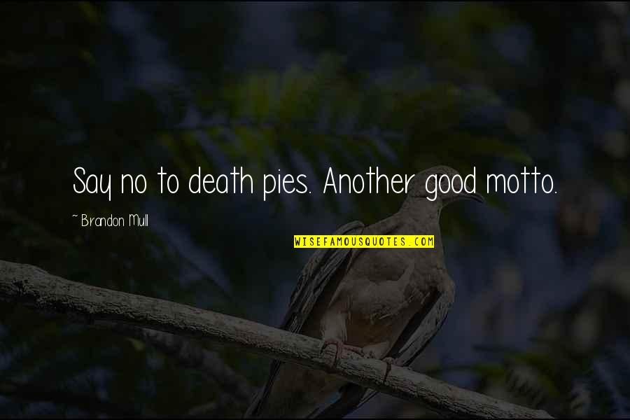 Shizuka Quotes By Brandon Mull: Say no to death pies. Another good motto.