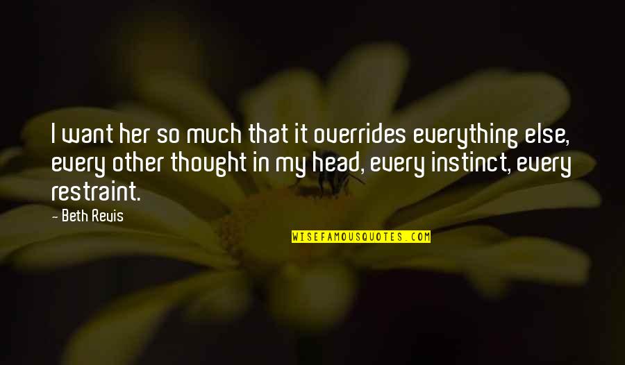Shizuki Nsk85212 Quotes By Beth Revis: I want her so much that it overrides Shizuki Nsk85212 Quotes By Beth Revis: I want her so much that it overrides