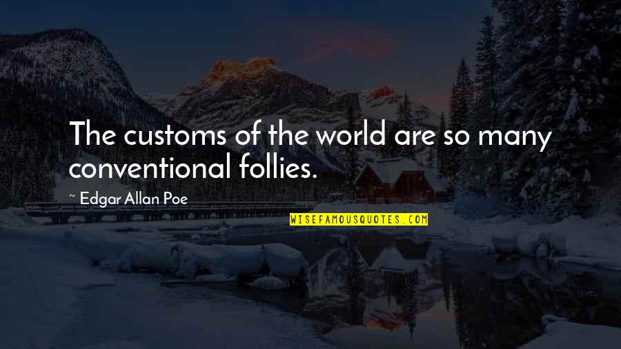 Shizuko Kawabata Quotes By Edgar Allan Poe: The customs of the world are so many Shizuko Kawabata Quotes By Edgar Allan Poe: The customs of the world are so many