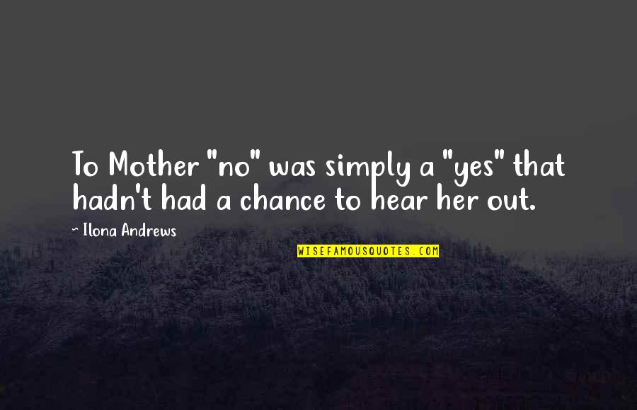 Shizuko Kuroha Quotes By Ilona Andrews: To Mother "no" was simply a "yes" that