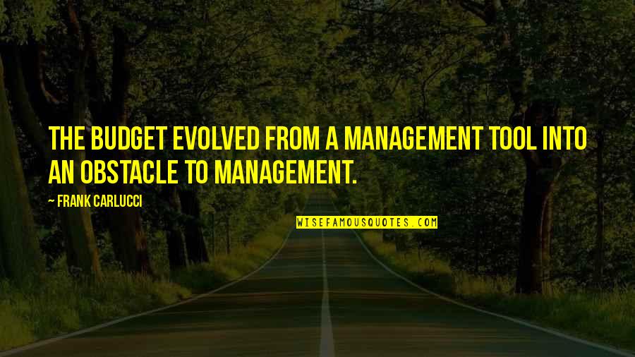 Shizuko Morimoto Quotes By Frank Carlucci: The budget evolved from a management tool into