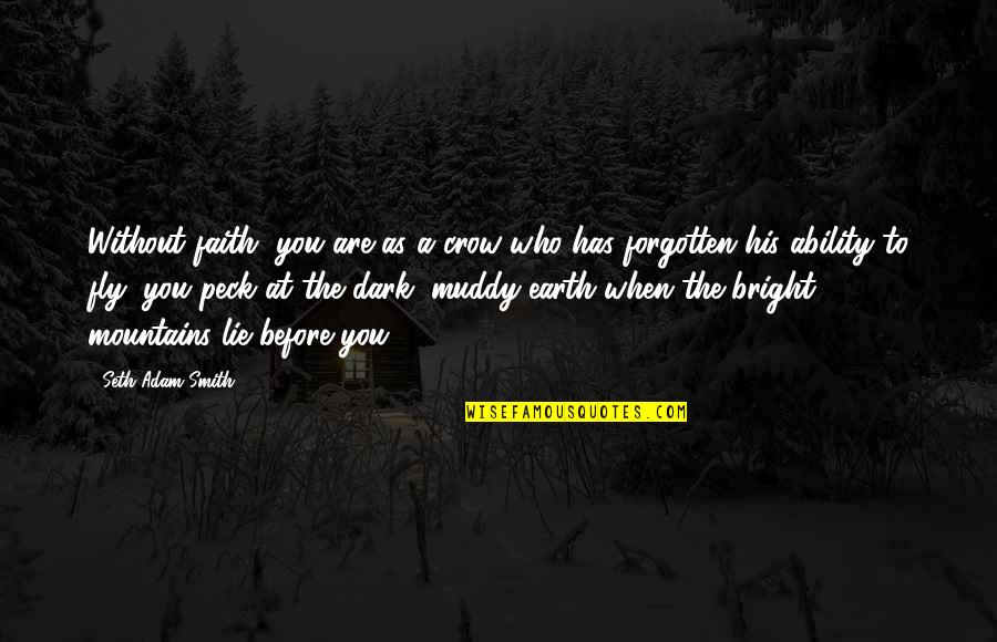 Shizuko Morimoto Quotes By Seth Adam Smith: Without faith, you are as a crow who Shizuko Morimoto Quotes By Seth Adam Smith: Without faith, you are as a crow who
