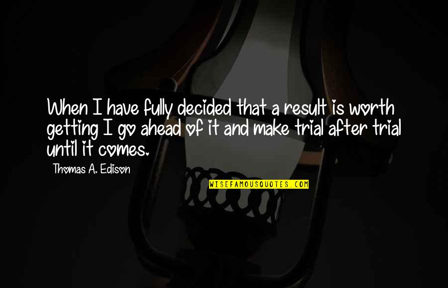 Shizuku Whisper Quotes By Thomas A. Edison: When I have fully decided that a result Shizuku Whisper Quotes By Thomas A. Edison: When I have fully decided that a result