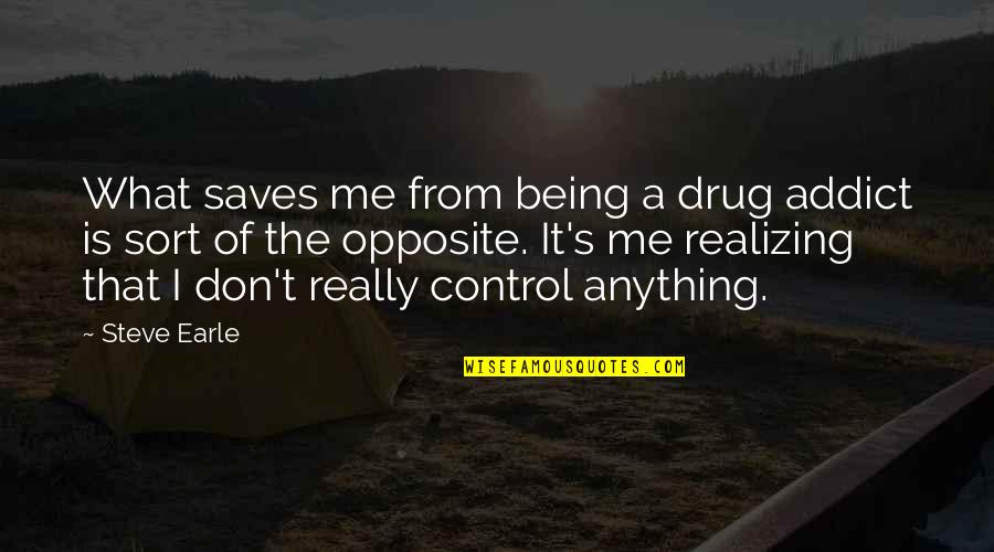 Shizune Bikini Quotes By Steve Earle: What saves me from being a drug addict