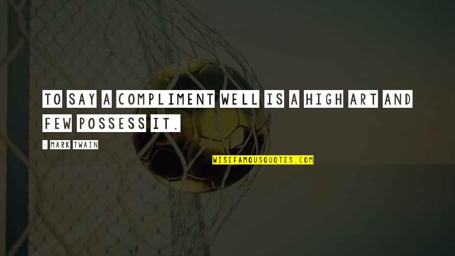 Shizuo Akira Quotes By Mark Twain: To say a compliment well is a high