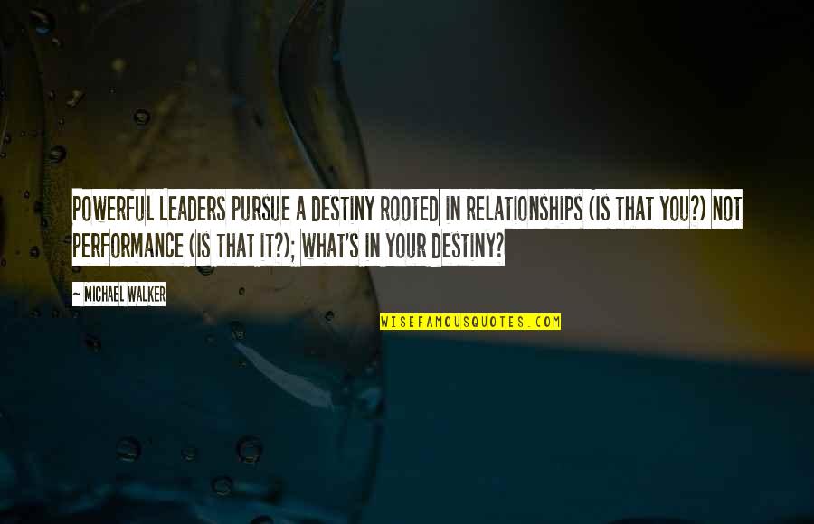 Shizuo Durarara Quotes By Michael Walker: Powerful Leaders pursue a destiny rooted in relationships Shizuo Durarara Quotes By Michael Walker: Powerful Leaders pursue a destiny rooted in relationships
