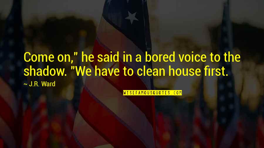 Shizuo Quotes By J.R. Ward: Come on," he said in a bored voice