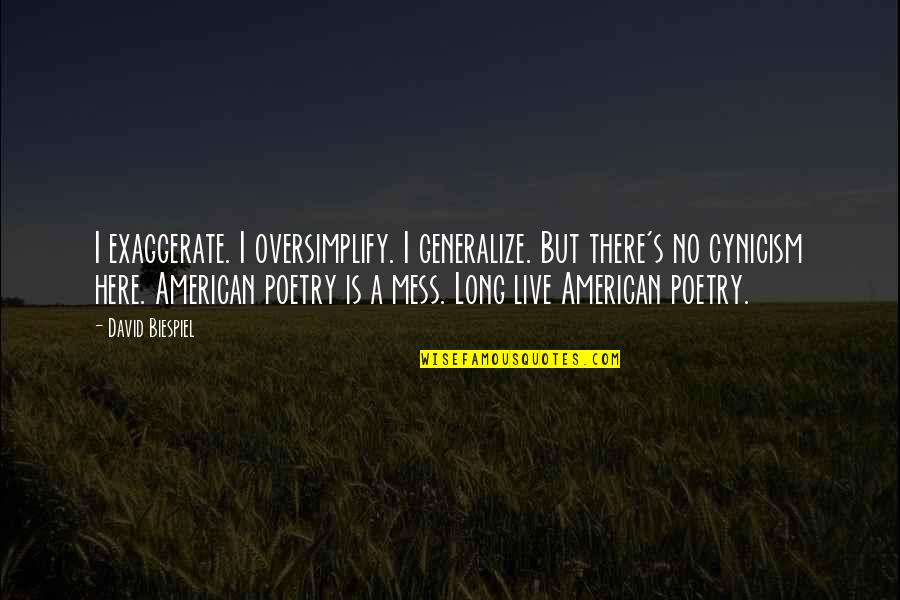 Shizzle Quotes By David Biespiel: I exaggerate. I oversimplify. I generalize. But there's Shizzle Quotes By David Biespiel: I exaggerate. I oversimplify. I generalize. But there's