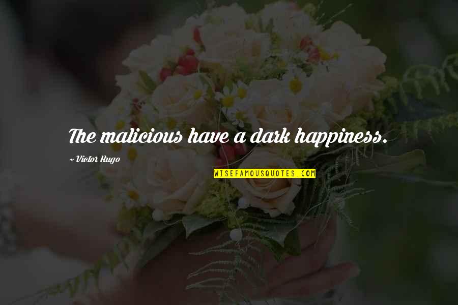 Shizzle Quotes By Victor Hugo: The malicious have a dark happiness.
