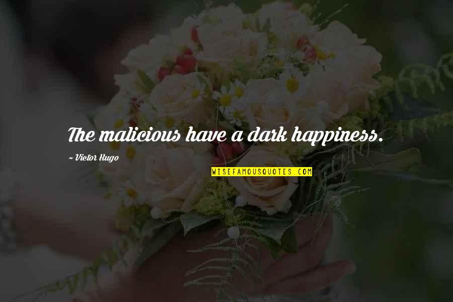 Shizzle Quotes By Victor Hugo: The malicious have a dark happiness. Shizzle Quotes By Victor Hugo: The malicious have a dark happiness.