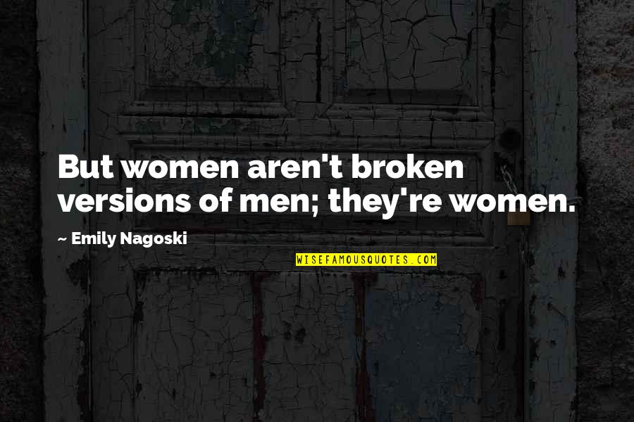 Shizzo Production Quotes By Emily Nagoski: But women aren't broken versions of men; they're Shizzo Production Quotes By Emily Nagoski: But women aren't broken versions of men; they're