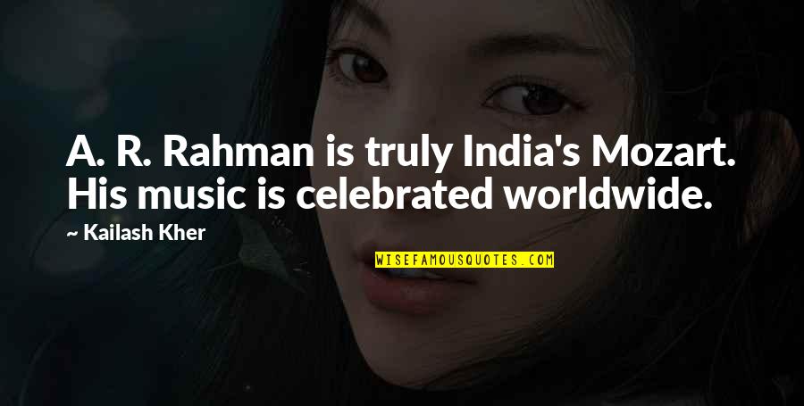Shkodran Jahiu Quotes By Kailash Kher: A. R. Rahman is truly India's Mozart. His