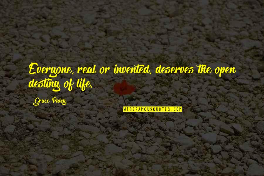 Shkojme Quotes By Grace Paley: Everyone, real or invented, deserves the open destiny