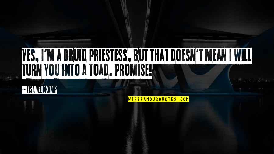 Shkojme Quotes By Lisa Veldkamp: Yes, I'm a druid priestess, but that doesn't Shkojme Quotes By Lisa Veldkamp: Yes, I'm a druid priestess, but that doesn't