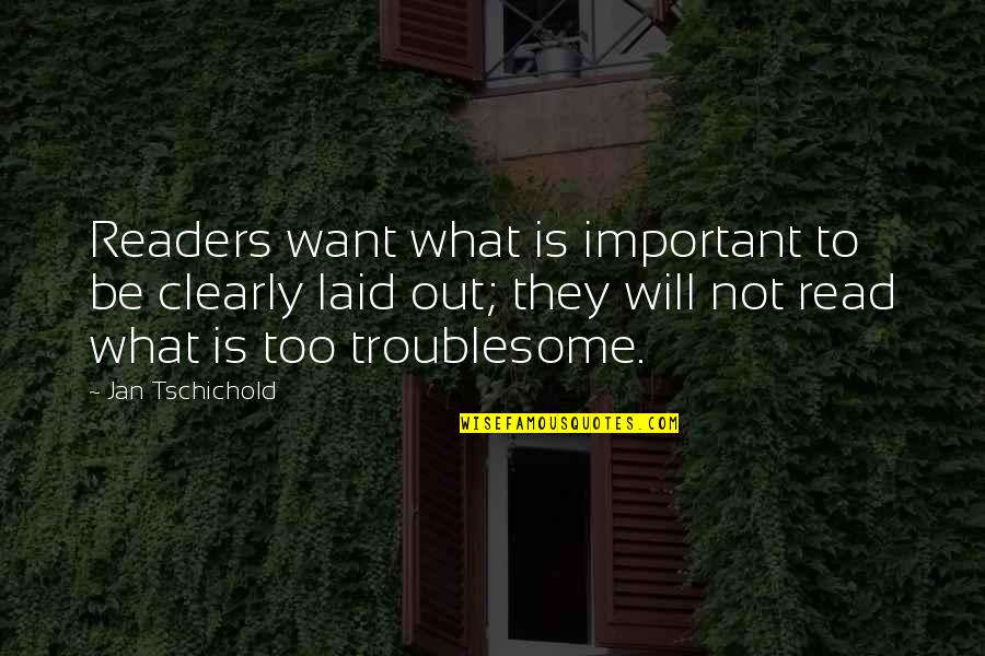 Shkolla Naim Quotes By Jan Tschichold: Readers want what is important to be clearly