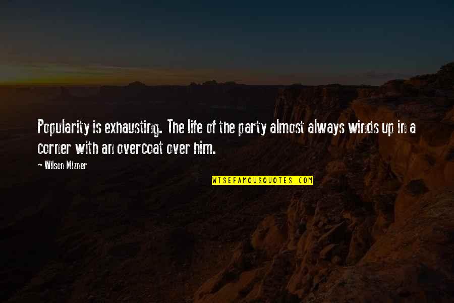 Shkolnik Leonid Quotes By Wilson Mizner: Popularity is exhausting. The life of the party Shkolnik Leonid Quotes By Wilson Mizner: Popularity is exhausting. The life of the party
