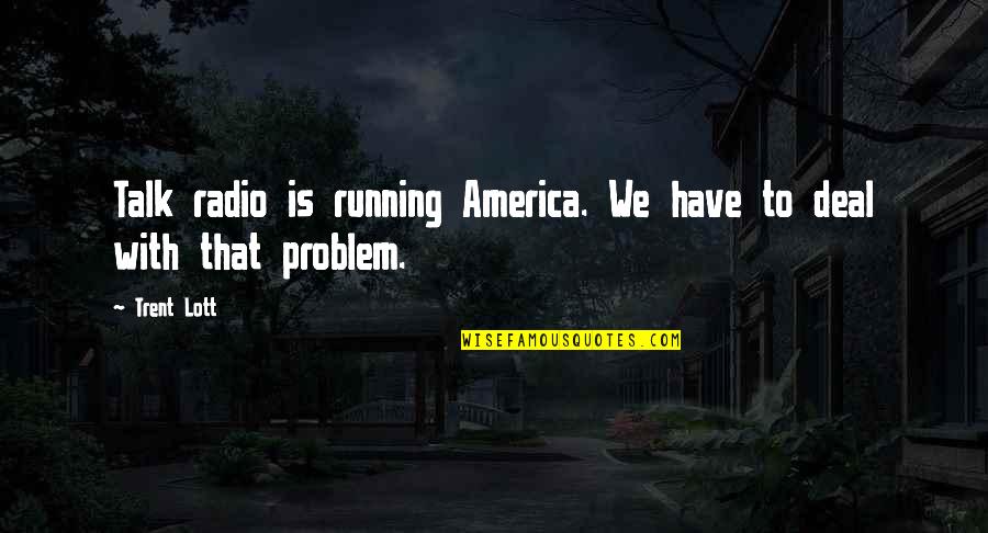 Shkon Djali Quotes By Trent Lott: Talk radio is running America. We have to