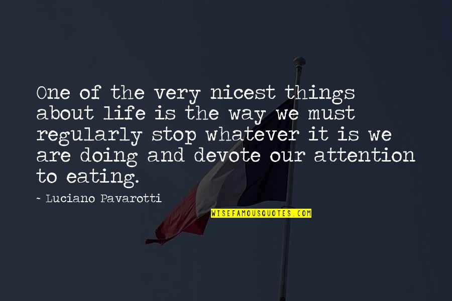 Shkretetirezimi Quotes By Luciano Pavarotti: One of the very nicest things about life