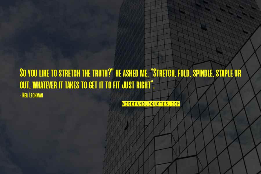 Shkretetirezimi Quotes By Neil Leckman: So you like to stretch the truth?" he