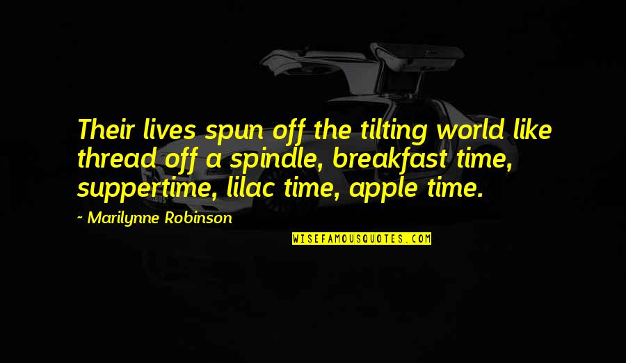 Shkronja E Quotes By Marilynne Robinson: Their lives spun off the tilting world like Shkronja E Quotes By Marilynne Robinson: Their lives spun off the tilting world like