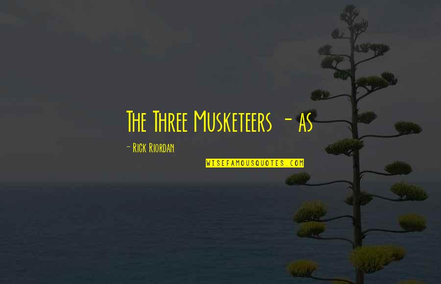 Shld Quotes By Rick Riordan: The Three Musketeers - as